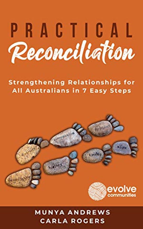 Cover Art for B08KJ9BLWM, Practical Reconciliation: Strengthening Relationship for All Australians in 7 Easy Steps (self-help) by Munya Andrews, Carla Rogers