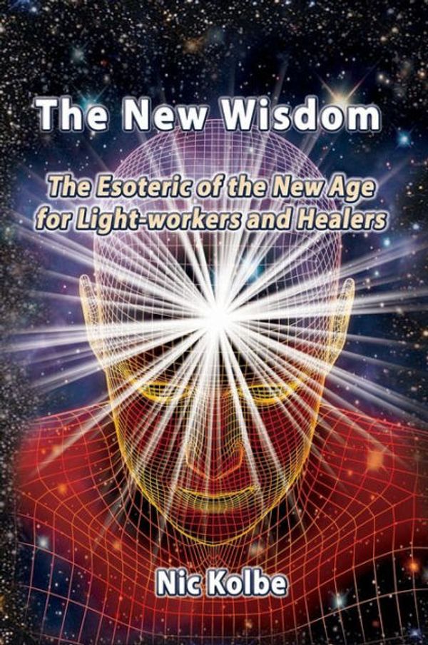 Cover Art for 9781513618791, The New WisdomThe Esoteric of the New Age for Light-Workers a... by Nic Kolbe