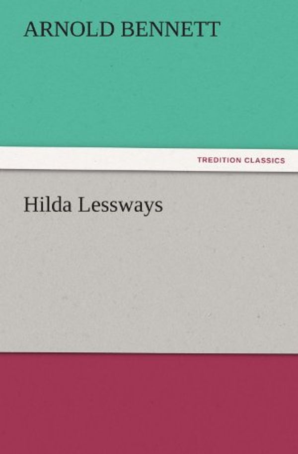 Cover Art for 9783842425811, Hilda Lessways by Arnold Bennett