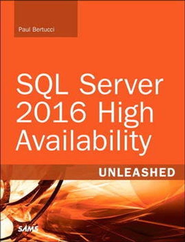 Cover Art for 9780672337765, SQL Server 2016 High Availability Unleashed (Includes Content Update Program) by Bertucci, Paul, Shreewastava, Raju