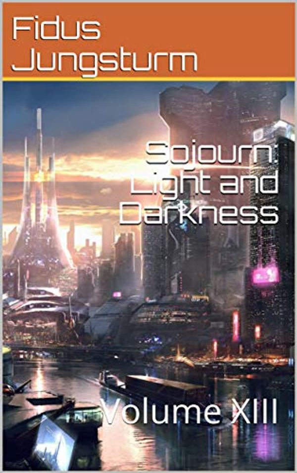 Cover Art for B07TVQDQF8, Sojourn: Light and Darkness: Volume XIII by Fidus Jungsturm