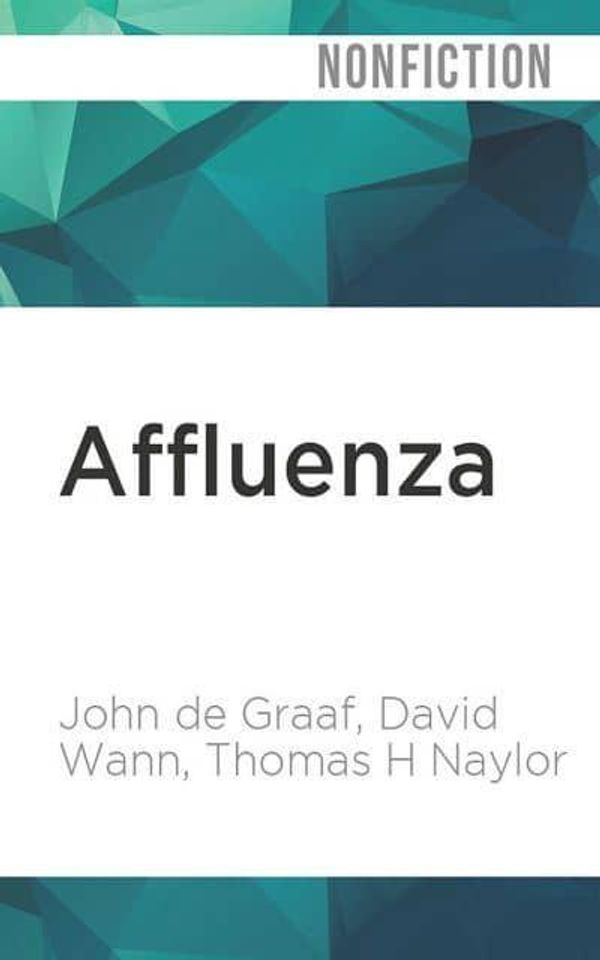 Cover Art for 9781713618140, Affluenza: How Over-Consumption Is Killing Us--And How We Can Fight Back by De Graaf, John, David Wann, Thomas H. Naylor