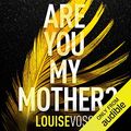 Cover Art for B0717482PV, Are You My Mother? by Louise Voss