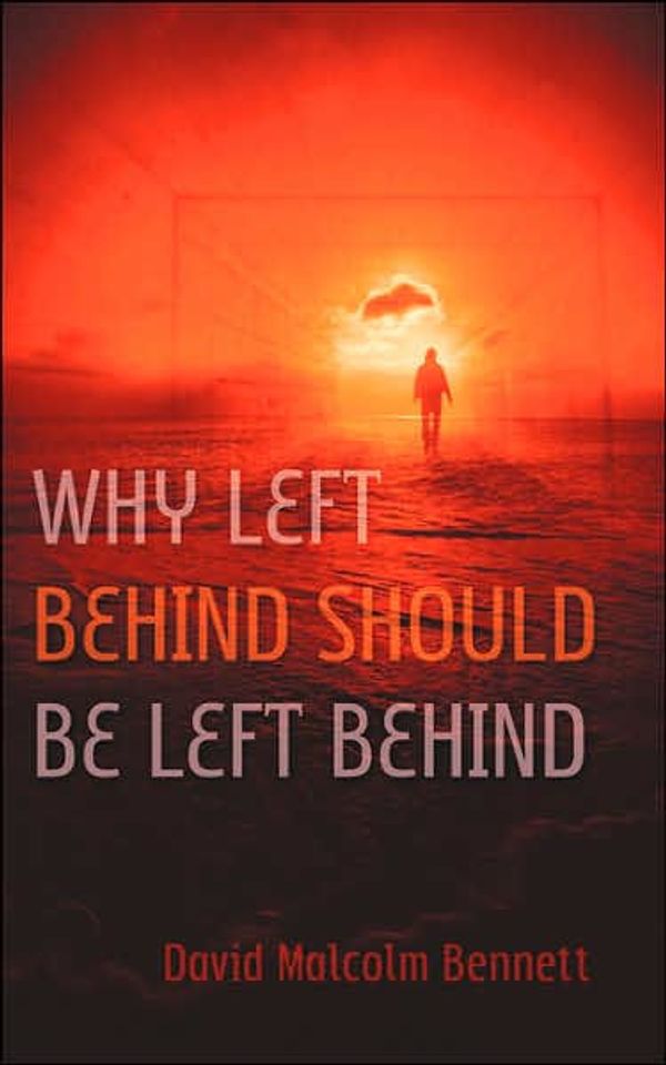 Cover Art for 9781594679773, Why Left Behind Should Be Left Behind by David Malcolm Bennett