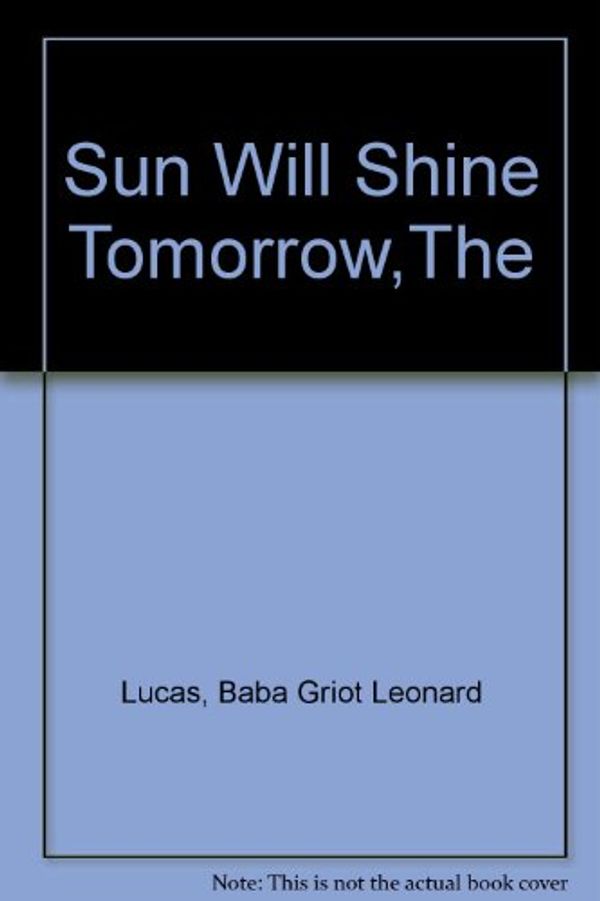 Cover Art for 9780965417327, Sun Will Shine Tomorrow,The by Baba Griot Leonard Lucas