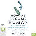 Cover Art for 9781867550600, How We Became Human by Tim Dean