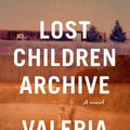 Cover Art for 9781524711504, Lost Children Archive: A Novel by Valeria Luiselli