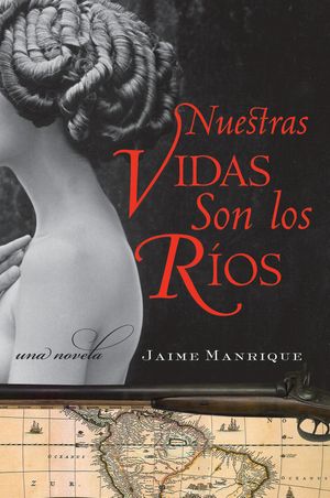 Cover Art for 9780062226884, Nuestras Vidas Son los Rios by Jaime Manrique