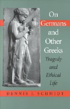 Cover Art for 9780253214430, On Germans and Other Greeks by Dennis J. Schmidt