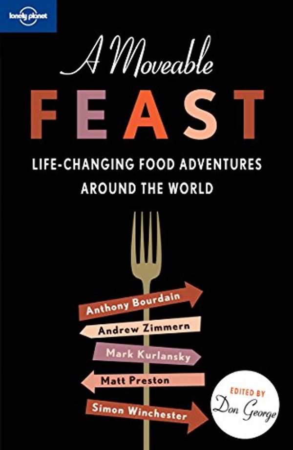 Cover Art for 9781742202297, Lonely Planet a Moveable Feast by Anthony Bourdain, Lonely Planet Food, Pico Iyer, Mark Kurlansky, David Lebovitz, Andrew McCarthy, Jan Morris, Simon Winchester, Andrew Zimmern