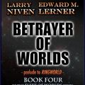Cover Art for B00AOBFB72, Betrayer of Worlds (Fleet of Worlds series Book 4) by Niven, Larry, Edward M. Lerner