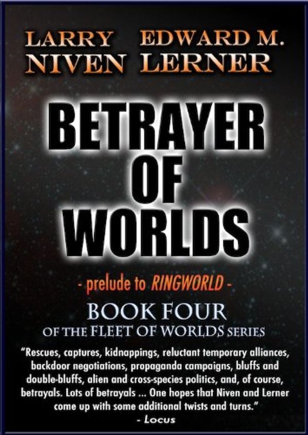 Cover Art for B00AOBFB72, Betrayer of Worlds (Fleet of Worlds series Book 4) by Niven, Larry, Edward M. Lerner