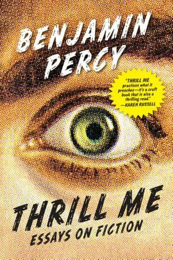 Cover Art for 9781555977597, Thrill MeEssays on Fiction by Benjamin Percy
