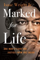 Cover Art for 9781250277480, Marked for Life: One Man's Fight for Justice from the Inside by Isaac Wright, Jon Sternfeld