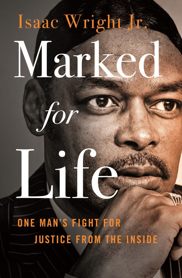 Cover Art for 9781250277480, Marked for Life: One Man's Fight for Justice from the Inside by Isaac Wright, Jon Sternfeld