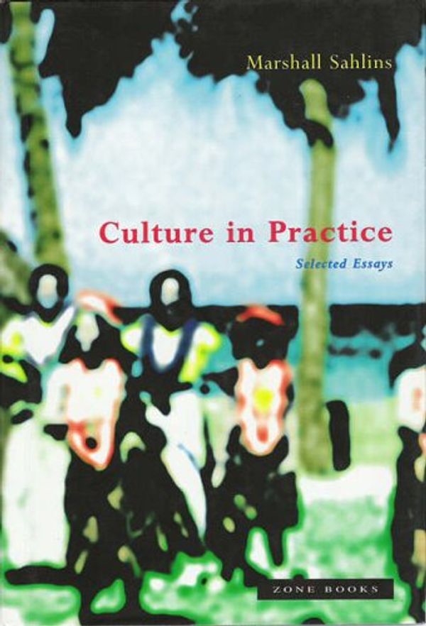 Cover Art for 0000942299388, Culture in Practice: Selected Essays: Collected Essays (Zone Books) by Marshall Sahlins