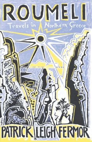 Cover Art for B0047DVHMQ, Roumeli: Travels in Northern Greece by Patrick Leigh Fermor