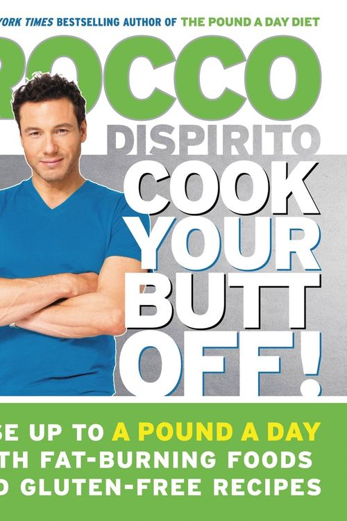 Cover Art for 9781455583522, Cook Your Butt Off!: Lose Up to a Pound a Day with Fat-Burning Foods and Gluten-Free Recipes by Rocco Dispirito