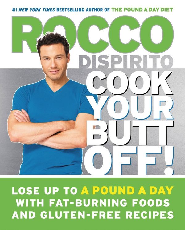 Cover Art for 9781455583522, Cook Your Butt Off!: Lose Up to a Pound a Day with Fat-Burning Foods and Gluten-Free Recipes by Rocco Dispirito