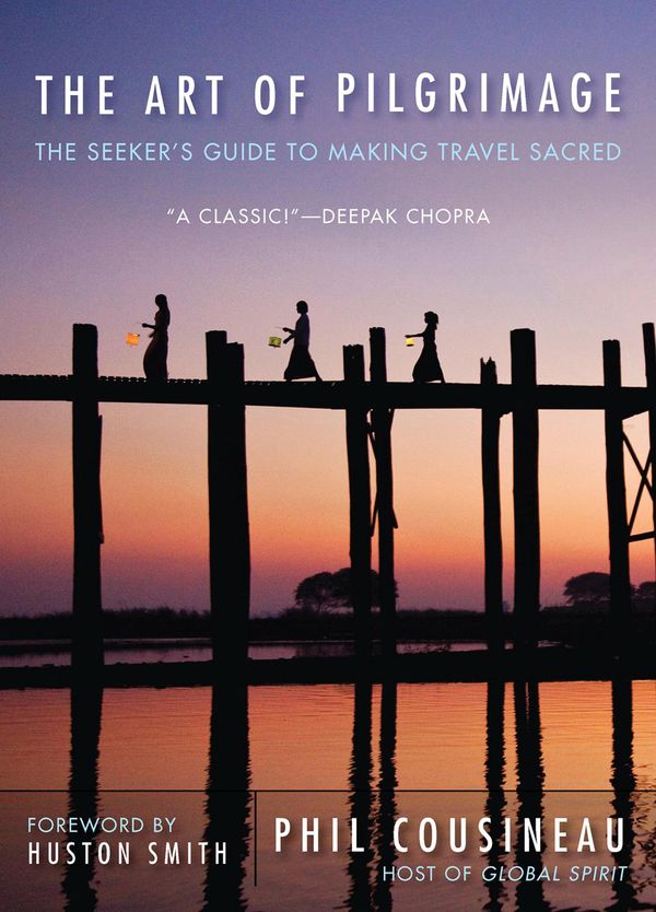 Cover Art for 9781609258153, The Art of Pilgrimage: The Seeker’s Guide to Making Travel Sacred by Phil Cousineau