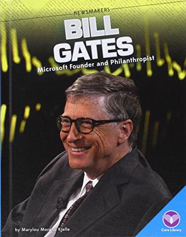 Cover Art for 9781624036415, Bill Gates: Microsoft Founder and Philanthropist (Newsmakers) by Marylou Morano Kjelle