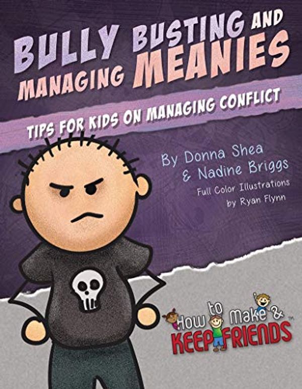 Cover Art for B07W4X1FHQ, Bully Busting & Managing Meanies: Tips for Kids on Managing Conflict (How to Make & Keep Friends Workbooks Book 4) by Donna Shea, Nadine Briggs