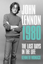 Cover Art for 9781787601369, John Lennon, 1980: The Final Days by Kenneth Womack