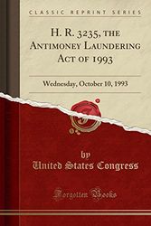 Cover Art for 9781528332613, H. R. 3235, the Antimoney Laundering Act of 1993 by United States Congress