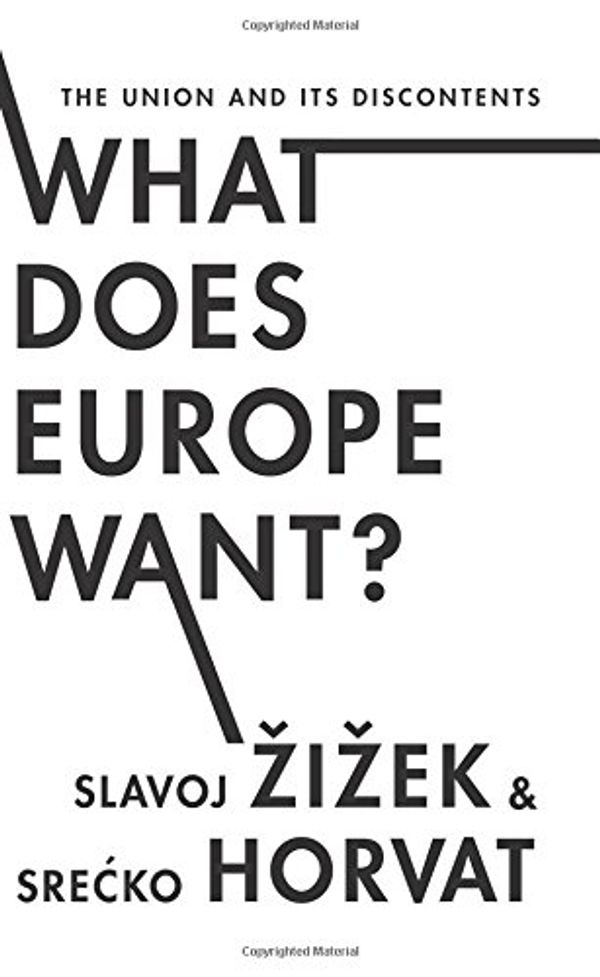 Cover Art for 9780231171069, What Does Europe Want?: The Union and Its Discontents (Insurrections: Critical Studies in Religion, Politics, and C) by Slavoj Zizek, Srecko Horvat, Slavoj and Horvat Zizek
