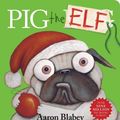Cover Art for 9781760667023, Pig the Elf by Aaron Blabey
