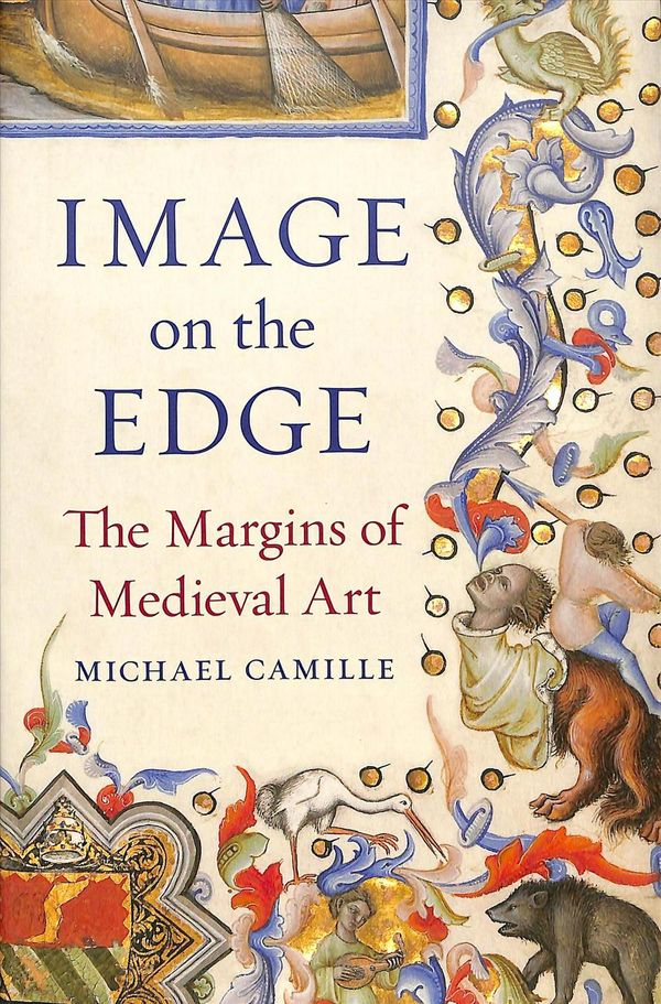 Cover Art for 9781789140064, Image on the Edge: The Margins of Medieval Art by Michael Camille