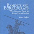 Cover Art for 9780801429446, Bandits and Bureaucrats: Ottoman Route to State Centralization (Wilder House Series in Politics, History & Culture) by Karen Barkey