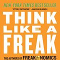 Cover Art for B00BATINVS, Think Like a Freak: The Authors of Freakonomics Offer to Retrain Your Brain by Steven D. Levitt, Stephen J. Dubner