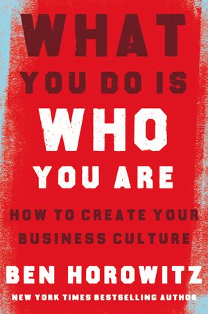 Cover Art for 9780008356118, What You Do Is Who You Are: How to Create Your Business Culture by Ben Horowitz
