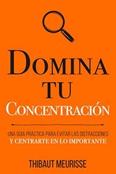 Cover Art for 9798683967215, Domina Tu Concentración: Una guía práctica para evitar las distracciones y centrarte en lo importante (Colección Domina Tu(s)...) (Spanish Edition) by Thibaut Meurisse