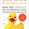 Cover Art for B07BVFDVWP, Slow Death by Rubber Duck Fully Expanded and Updated: How the Toxicity of Everyday Life Affects Our Health by Rick Smith, Bruce Lourie