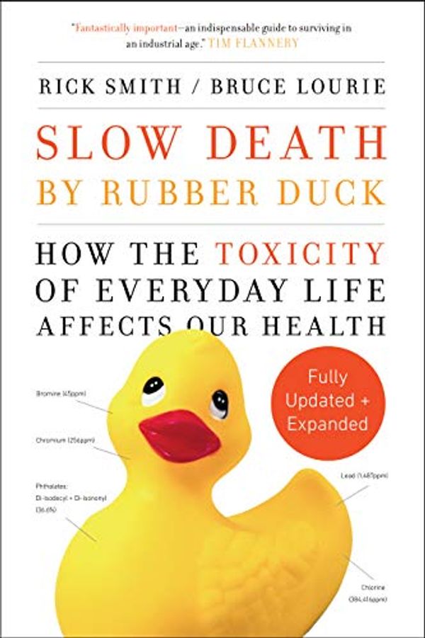 Cover Art for B07BVFDVWP, Slow Death by Rubber Duck Fully Expanded and Updated: How the Toxicity of Everyday Life Affects Our Health by Rick Smith, Bruce Lourie