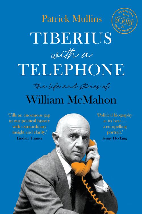 Cover Art for 9781925713602, Tiberius with a Telephonethe life and stories of William McMahon by Patrick Mullins