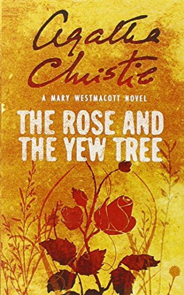 Cover Art for 9780006499480, The Rose and the Yew Tree: A Mary Westmacott Novel by Agatha Christie