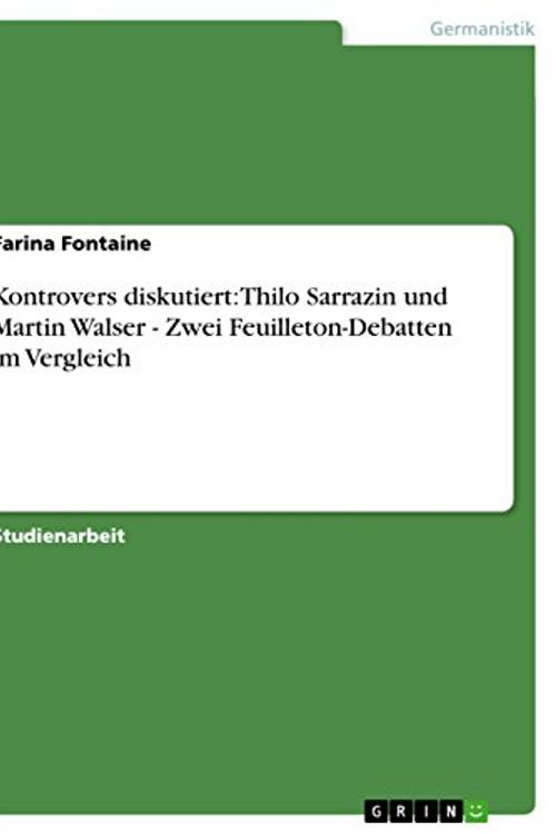 Cover Art for 9783640936823, Kontrovers diskutiert: Thilo Sarrazin und Martin Walser - Zwei Feuilleton-Debatten im Vergleich by Farina Fontaine