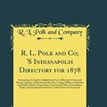 Cover Art for 9780265415207, R. L. Polk and Co; 'S Indianapolis Directory for 1878: Embracing a Complete Alphabetical List of Business Firms and Private Citizens, a Directory of ... Literary and Other Associations, Banks by R. L. Polk and Company