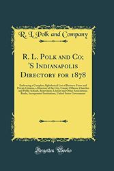 Cover Art for 9780265415207, R. L. Polk and Co; 'S Indianapolis Directory for 1878: Embracing a Complete Alphabetical List of Business Firms and Private Citizens, a Directory of ... Literary and Other Associations, Banks by R. L. Polk and Company
