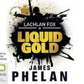 Cover Art for 9781742677316, Liquid Gold by James Phelan