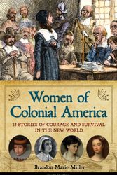 Cover Art for 9781556524875, Women of Colonial America: 13 Stories of Courage and Survival in the New World (Women of Action) by Miller, Brandon Marie