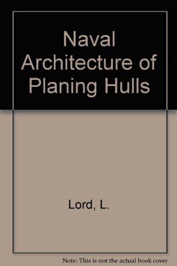 Cover Art for 9780870330674, Naval Architecture of Planing Hulls by L. Lord