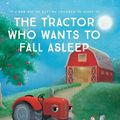 Cover Art for 9789188375728, The Tractor Who Wants to Fall Asleep by Carl-Johan Forssen Ehrlin