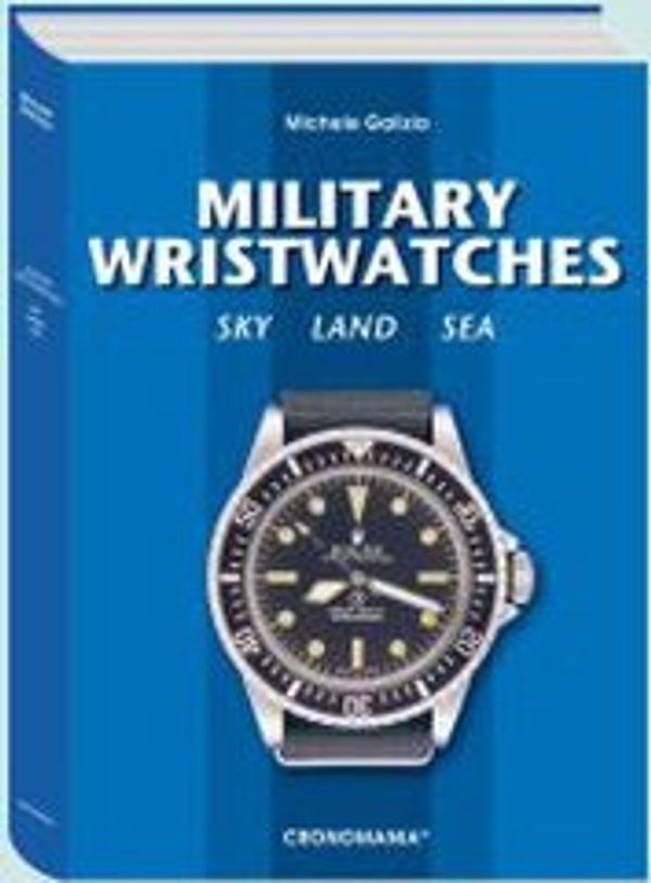 Cover Art for 9788890288210, Military wristwatches. Sky, land, sea by Michele Galizia
