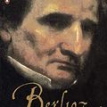 Cover Art for B07NY2P4RS, Berlioz: Servitude and Greatness 1832-1869 by David Cairns