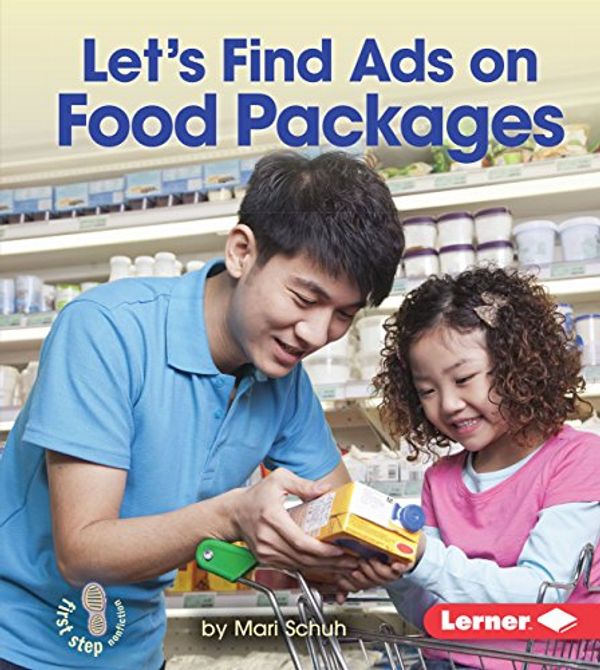 Cover Art for 9781467794688, Let's Find Ads on Food PackagesFirst Step Nonfiction - Learn about Advertising by Mari Schuh