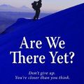 Cover Art for 9781606412527, Are We There Yet? by Robert L. Millet